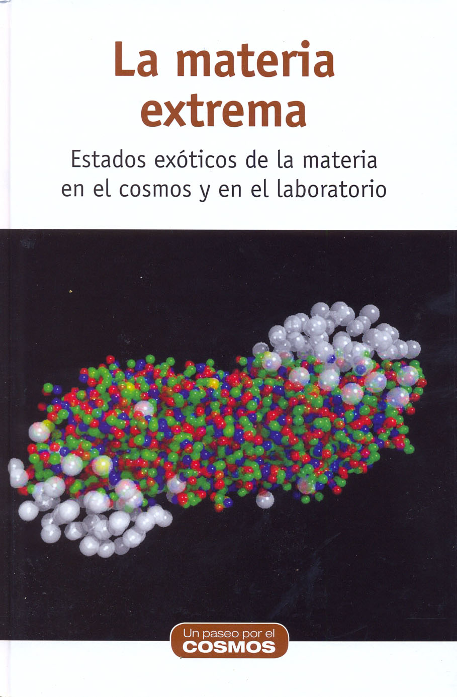 La materia extrema - Estados exóticos de la materia en el cosmos y en el laboratorio
