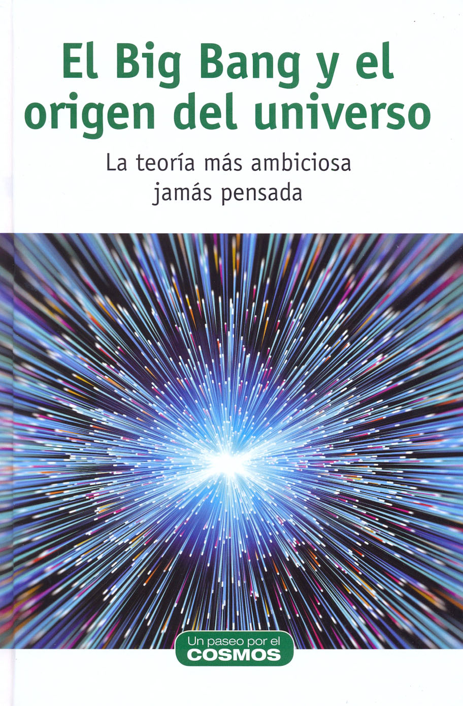 El Big Bang y el origen del universo - La teoría más ambiciosa jamás pensada