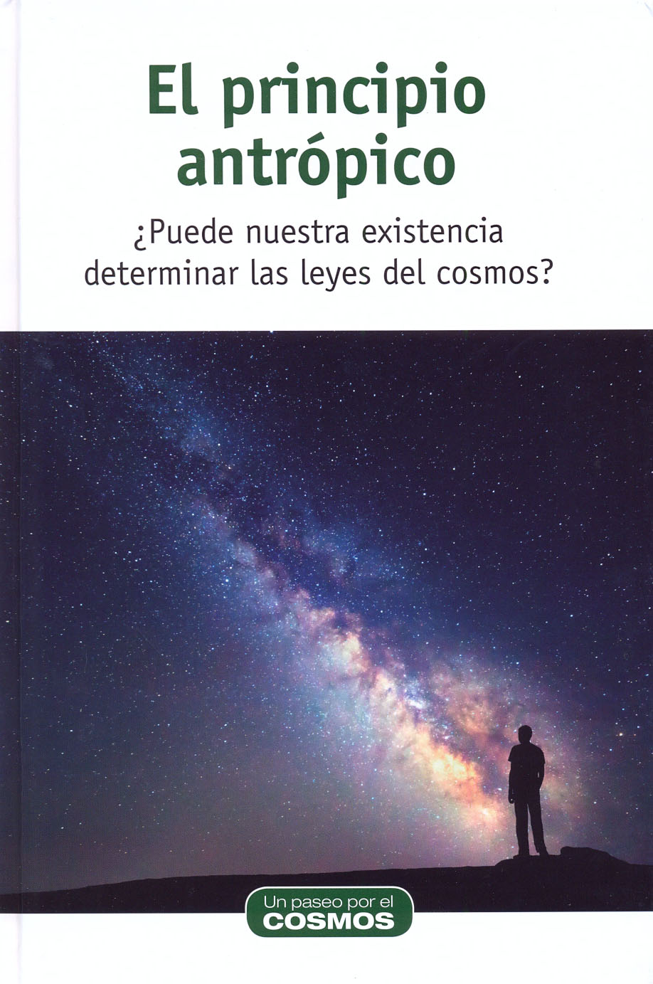 El principio antrópico - ¿Puede nuestra existencia determinar las leyes del cosmos?