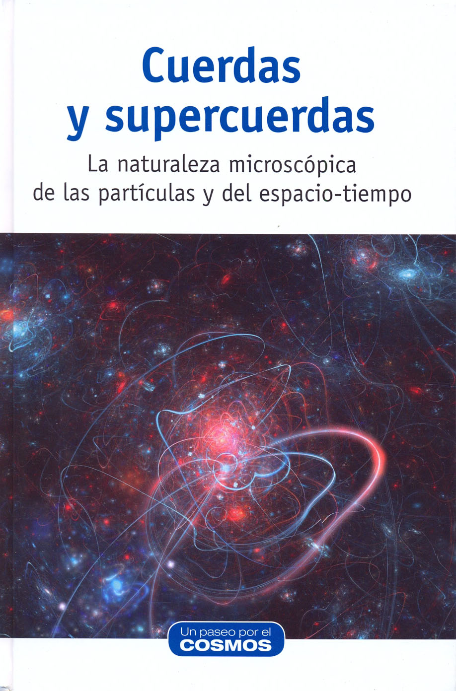 Cuerdas y supercuerdas - La naturaleza microscópica de las partículas y del espacio-tiempo