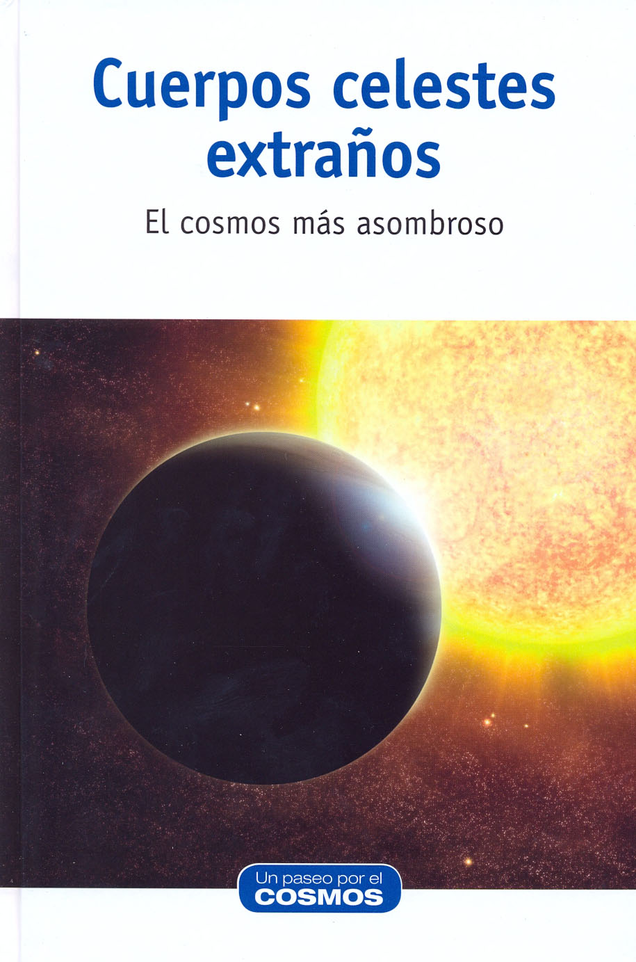 Cuerpos celestes extraños - El cosmos más asombroso