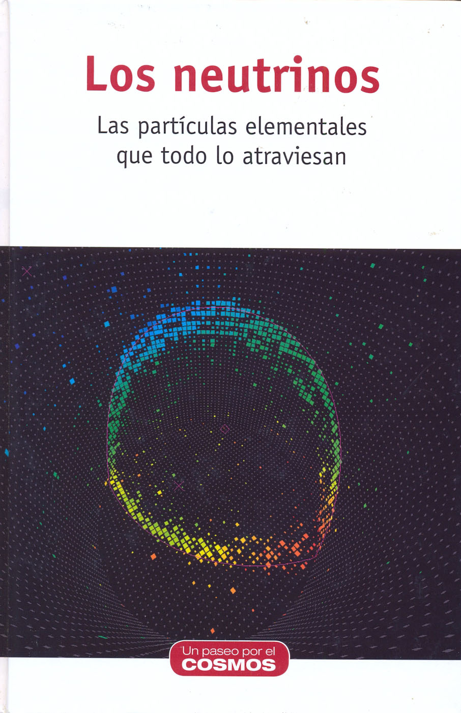 Los neutrinos - Las partículas elementales que todo lo atraviesan