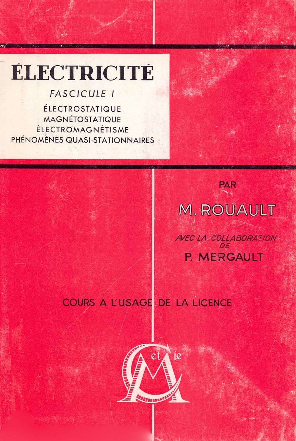 Électricité. Fascicule I: Électrostatique, Magnétostatique, Électromagnétisme, Phénomenes quasi-Stationnaires