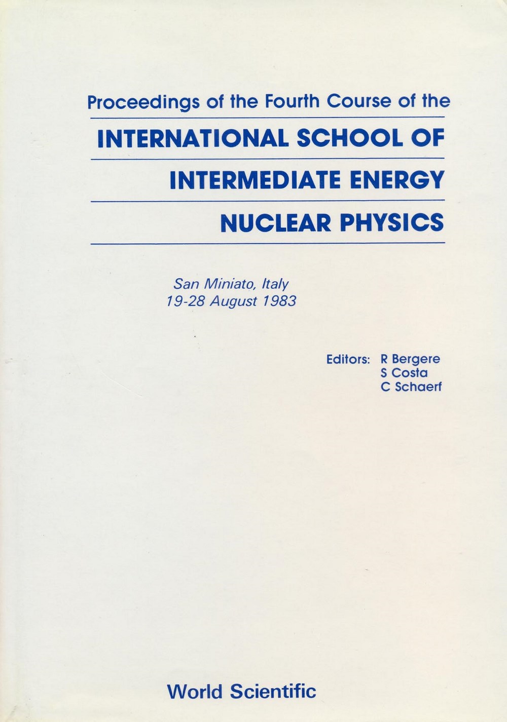 Proceedings of the Fourth Course of the International School of Intermediate Energy Nuclear Physics, San Miniato, Italy, 19-28 August 1983